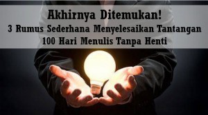 Akhirnya ditemukan! Inilah 3 Rumus Sederhana Menyelesaikan Tantangan 100 Hari Menulis Tanpa Henti